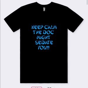 T-Shirt Keep calm the Doc might sedate you